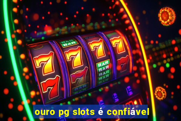 ouro pg slots é confiável